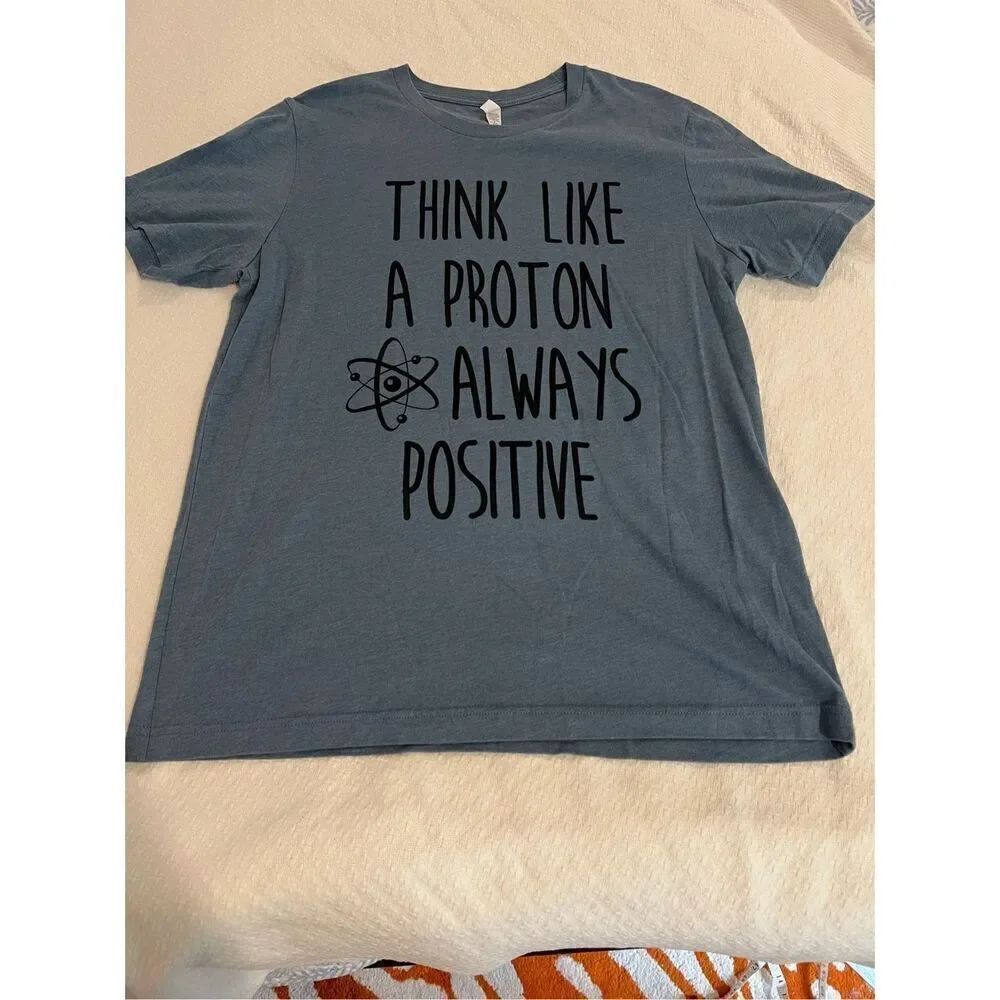 Bella Canvas "Think like a proton always positive" blue Tee size large